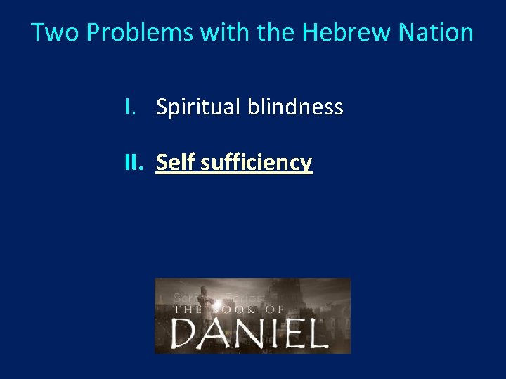 Two Problems with the Hebrew Nation I. Spiritual blindness II. Self sufficiency 