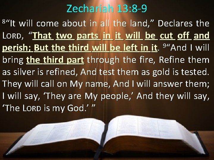 Zechariah 13: 8 -9 8“It will come about in all the land, ” Declares