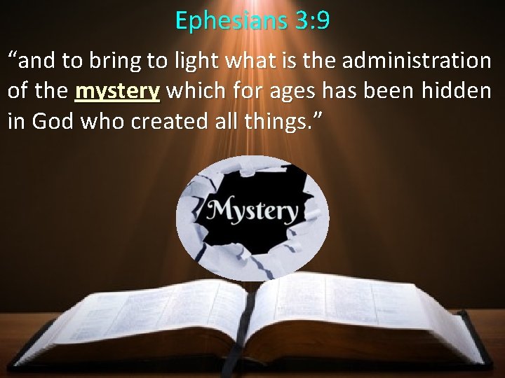 Ephesians 3: 9 “and to bring to light what is the administration of the