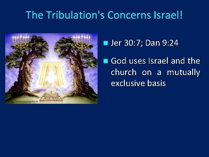 The Tribulation's Concerns Israel! n Jer 30: 7; Dan 9: 24 n God uses