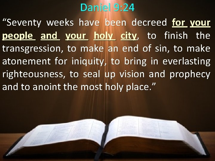 Daniel 9: 24 “Seventy weeks have been decreed for your people and your holy