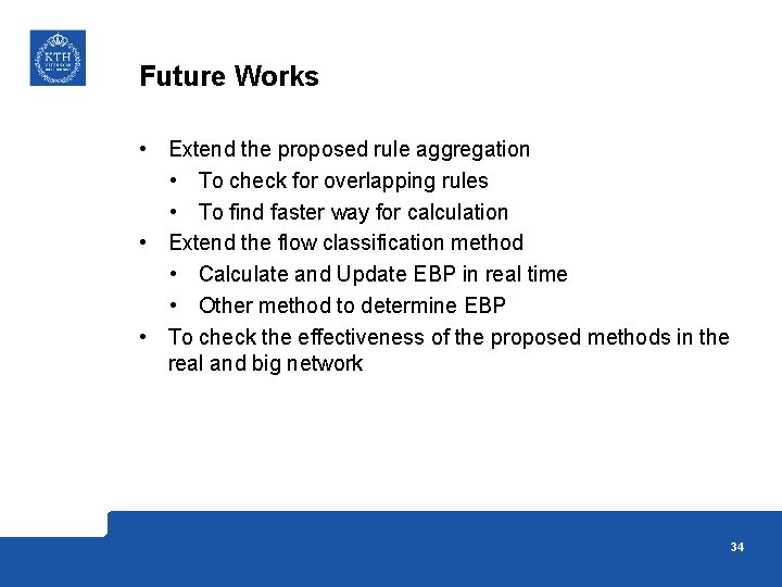 Future Works • Extend the proposed rule aggregation • To check for overlapping rules