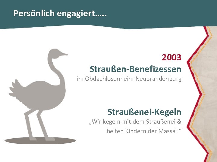 Persönlich engagiert…. . 2003 Straußen-Benefizessen im Obdachlosenheim Neubrandenburg Straußenei-Kegeln „Wir kegeln mit dem Straußenei