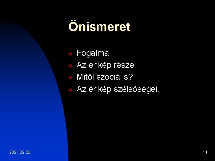 Önismeret n n 2021. 02. 26. Fogalma Az énkép részei Mitől szociális? Az énkép