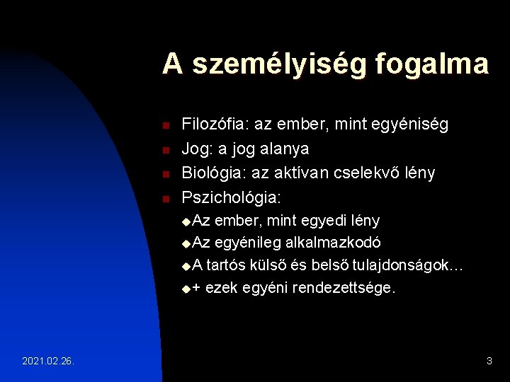 A személyiség fogalma n n Filozófia: az ember, mint egyéniség Jog: a jog alanya