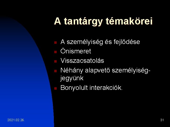 A tantárgy témakörei n n n 2021. 02. 26. A személyiség és fejlődése Önismeret