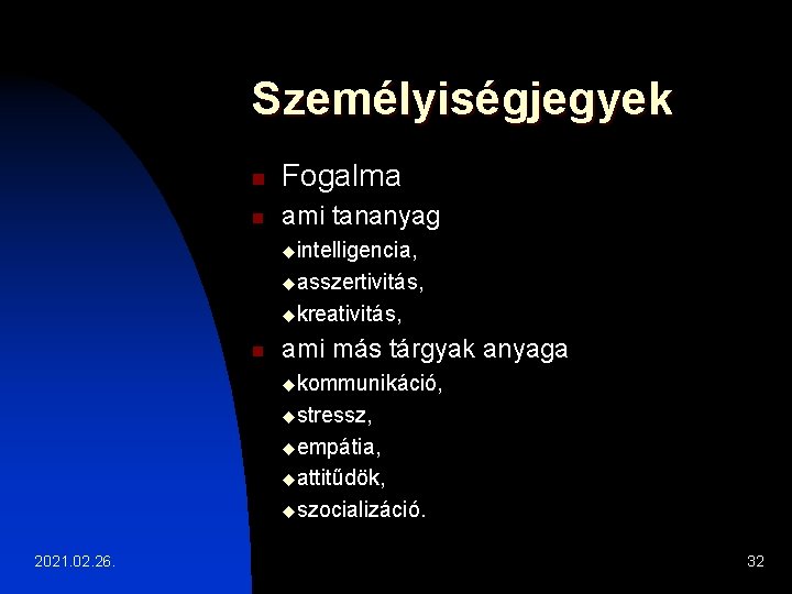 Személyiségjegyek n Fogalma n ami tananyag uintelligencia, uasszertivitás, ukreativitás, n ami más tárgyak anyaga