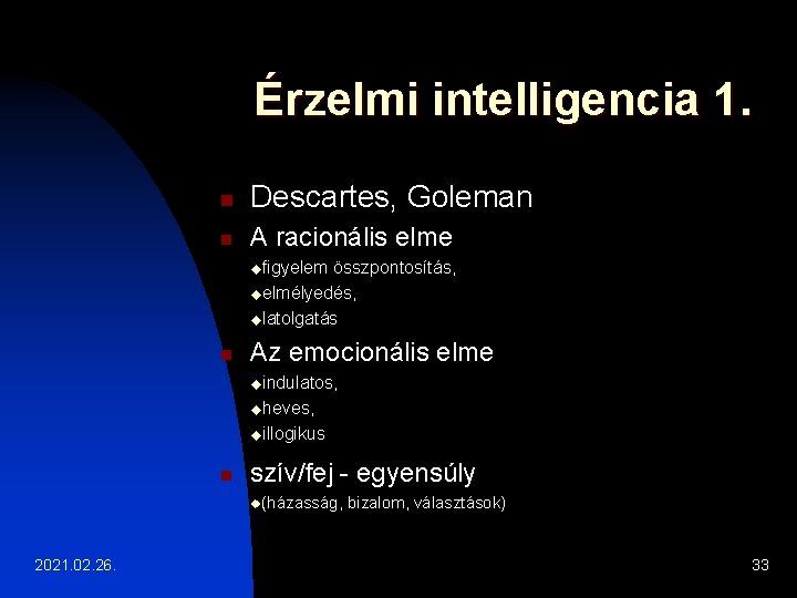 Érzelmi intelligencia 1. n Descartes, Goleman n A racionális elme ufigyelem összpontosítás, uelmélyedés, ulatolgatás