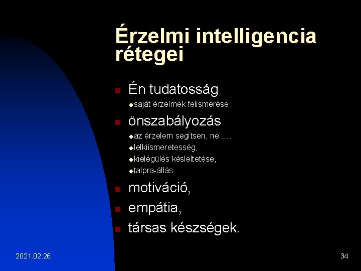 Érzelmi intelligencia rétegei n Én tudatosság usaját n érzelmek felismerése önszabályozás uaz érzelem segítsen,