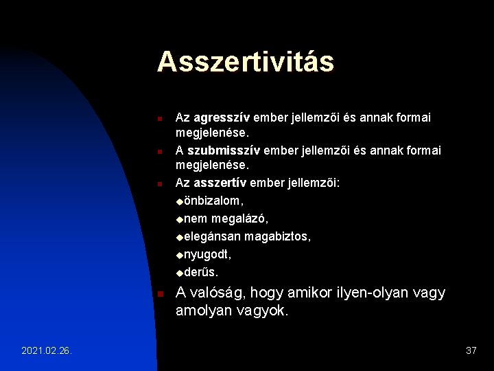 Asszertivitás n n 2021. 02. 26. Az agresszív ember jellemzői és annak formai megjelenése.