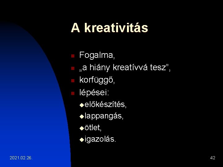 A kreativitás n n Fogalma, „a hiány kreatívvá tesz”, korfüggő, lépései: uelőkészítés, ulappangás, uötlet,