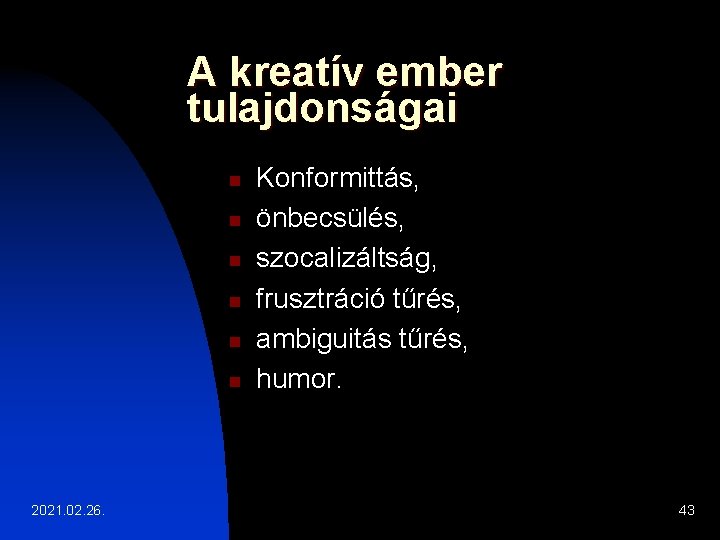 A kreatív ember tulajdonságai n n n 2021. 02. 26. Konformittás, önbecsülés, szocalizáltság, frusztráció