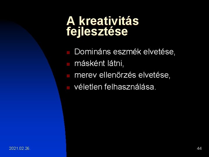 A kreativitás fejlesztése n n 2021. 02. 26. Domináns eszmék elvetése, másként látni, merev