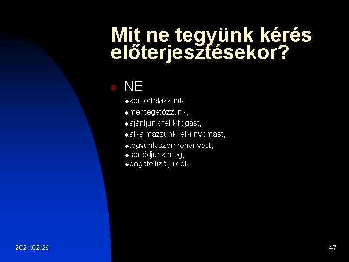 Mit ne tegyünk kérés előterjesztésekor? n NE uköntörfalazzunk, umentegetőzzünk, uajánljunk fel kifogást, ualkalmazzunk lelki