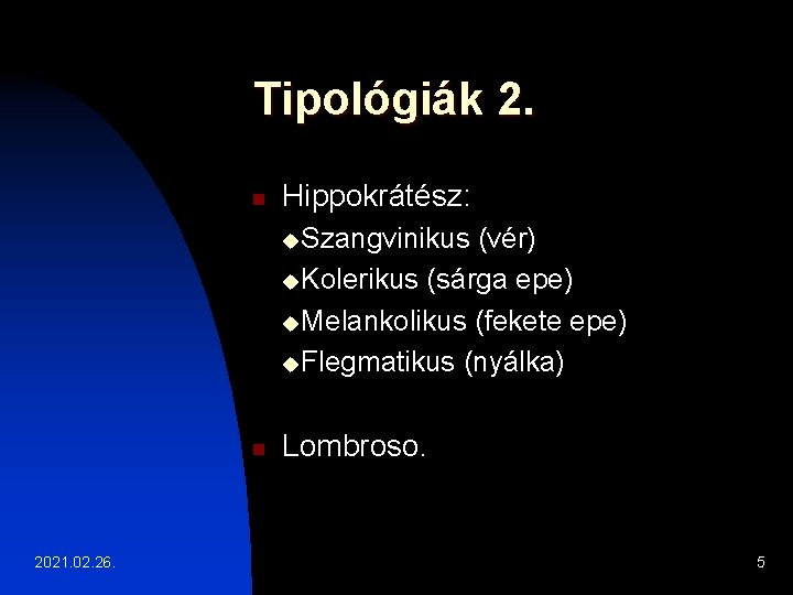 Tipológiák 2. n Hippokrátész: u. Szangvinikus (vér) u. Kolerikus (sárga epe) u. Melankolikus (fekete