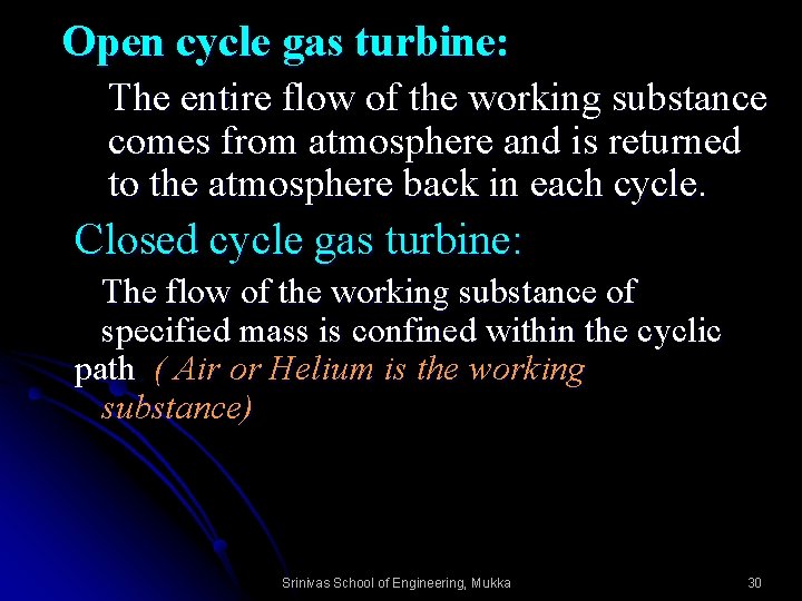 Open cycle gas turbine: The entire flow of the working substance comes from atmosphere