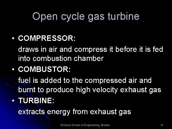 Open cycle gas turbine • COMPRESSOR: draws in air and compress it before it