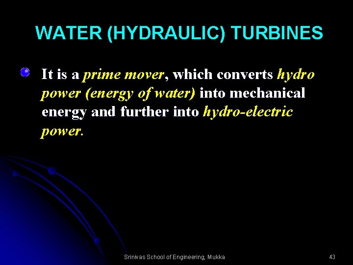 WATER (HYDRAULIC) TURBINES It is a prime mover, which converts hydro power (energy of
