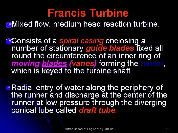 Francis Turbine Mixed flow, medium head reaction turbine. Consists of a spiral casing enclosing