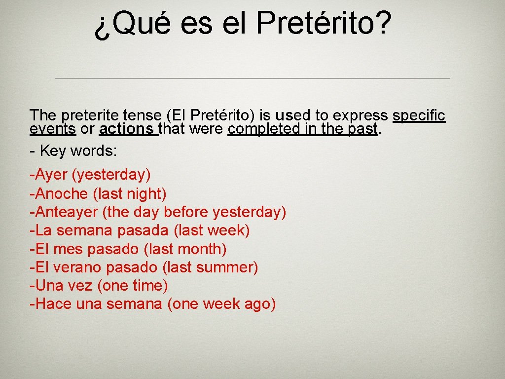 ¿Qué es el Pretérito? The preterite tense (El Pretérito) is used to express specific