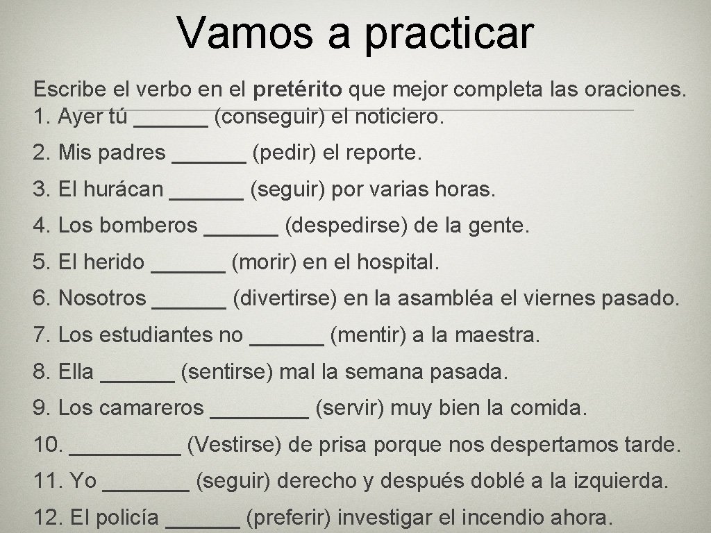 Vamos a practicar Escribe el verbo en el pretérito que mejor completa las oraciones.