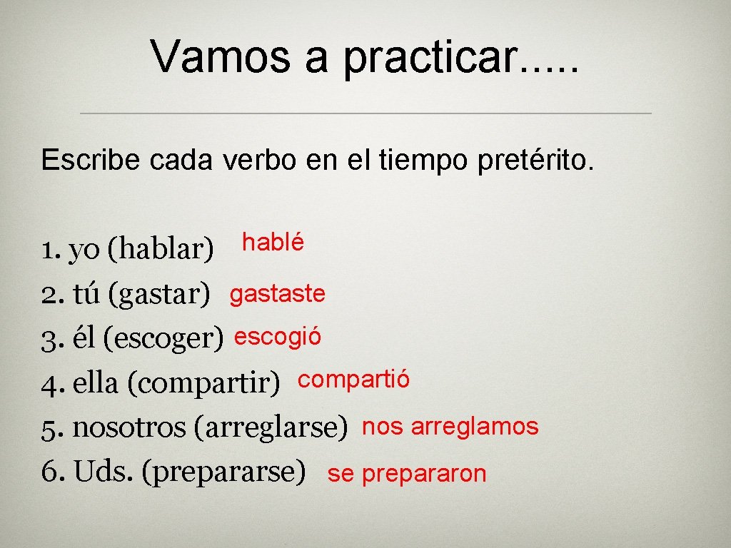 Vamos a practicar. . . Escribe cada verbo en el tiempo pretérito. 1. yo