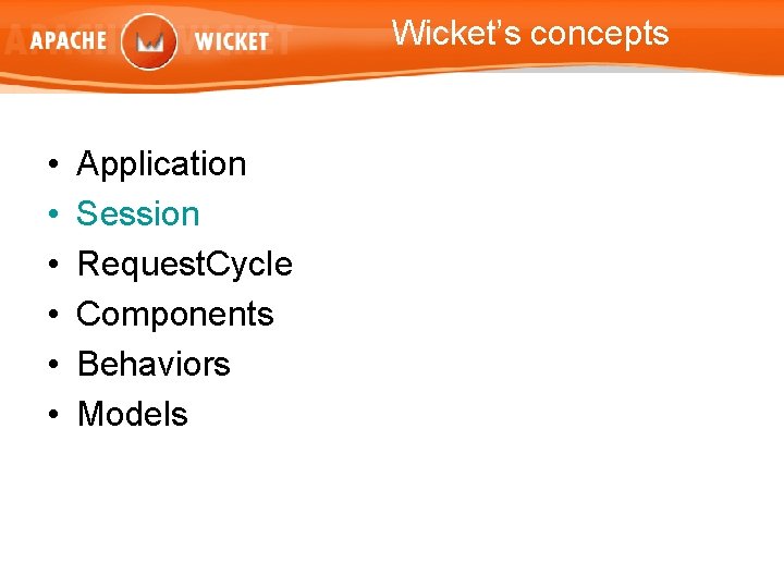 Wicket’s concepts • • • Application Session Request. Cycle Components Behaviors Models 