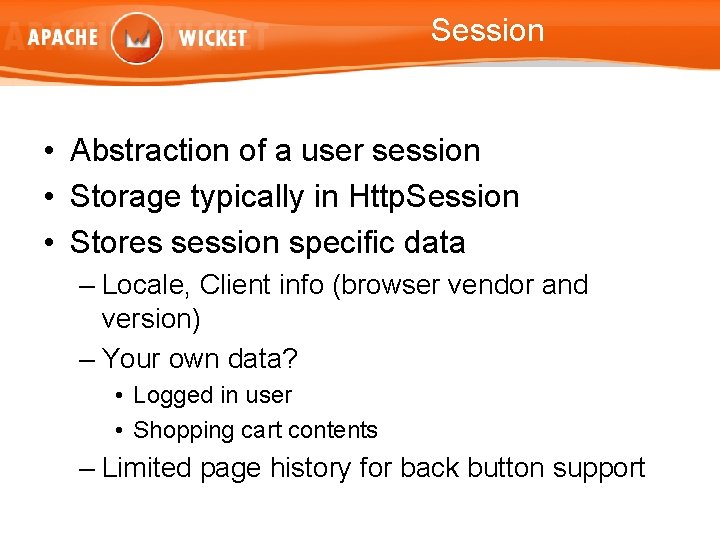 Session • Abstraction of a user session • Storage typically in Http. Session •