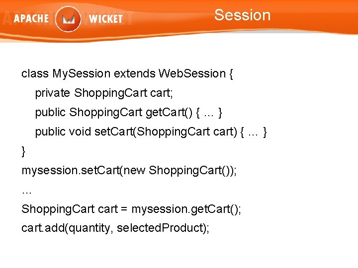 Session class My. Session extends Web. Session { private Shopping. Cart cart; public Shopping.
