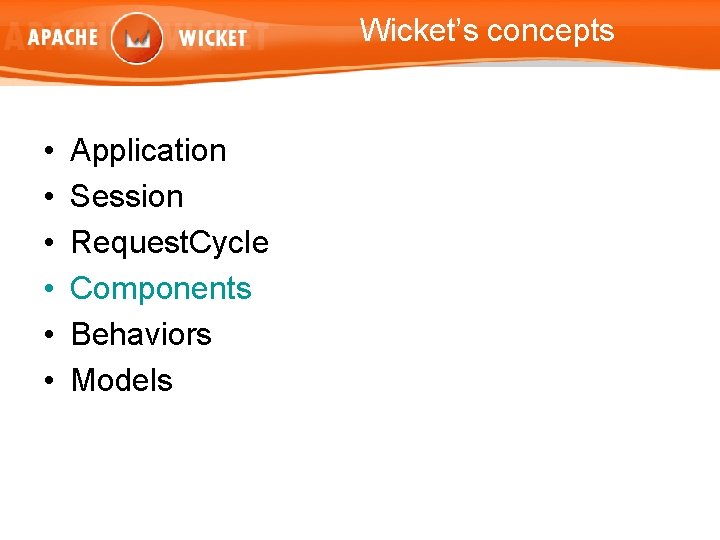 Wicket’s concepts • • • Application Session Request. Cycle Components Behaviors Models 