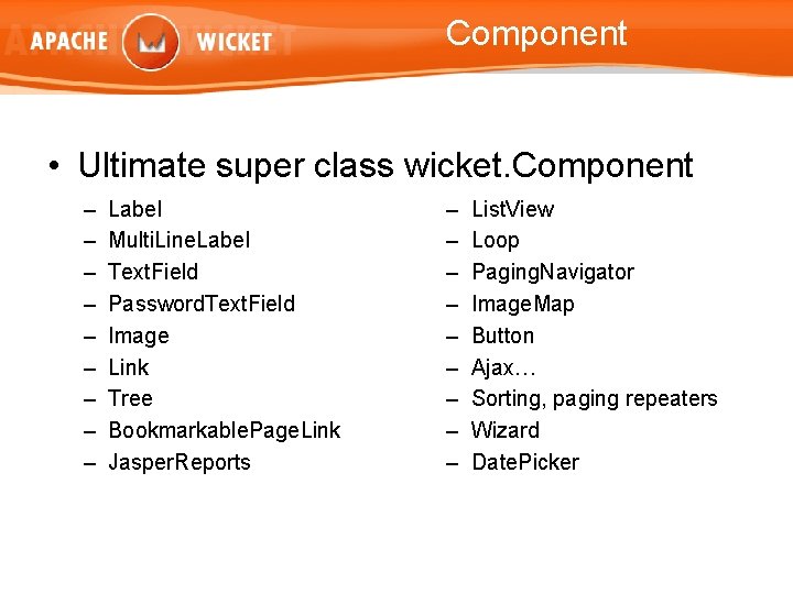 Component • Ultimate super class wicket. Component – – – – – Label Multi.