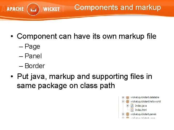 Components and markup • Component can have its own markup file – Page –