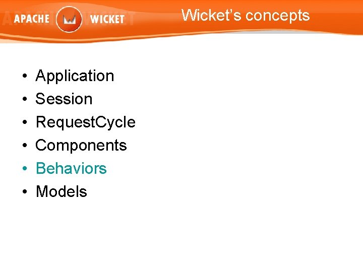Wicket’s concepts • • • Application Session Request. Cycle Components Behaviors Models 