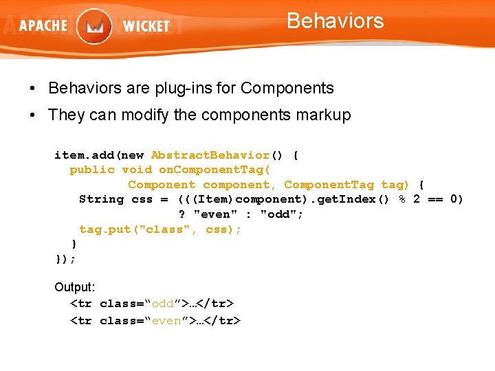 Behaviors • Behaviors are plug-ins for Components • They can modify the components markup