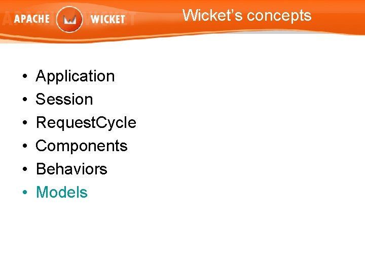 Wicket’s concepts • • • Application Session Request. Cycle Components Behaviors Models 