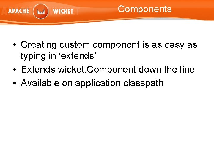 Components • Creating custom component is as easy as typing in ‘extends’ • Extends