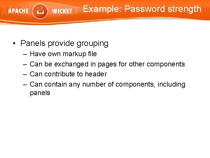 Example: Password strength • Panels provide grouping – – Have own markup file Can