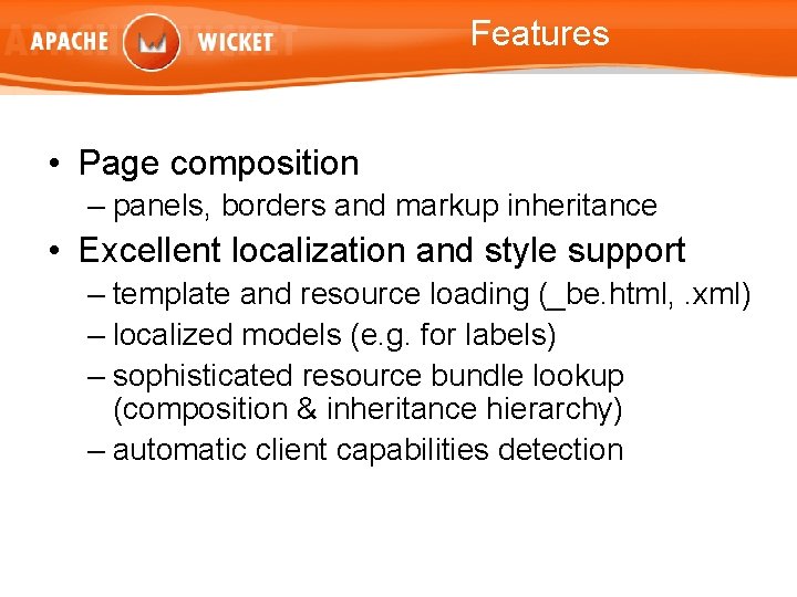 Features • Page composition – panels, borders and markup inheritance • Excellent localization and