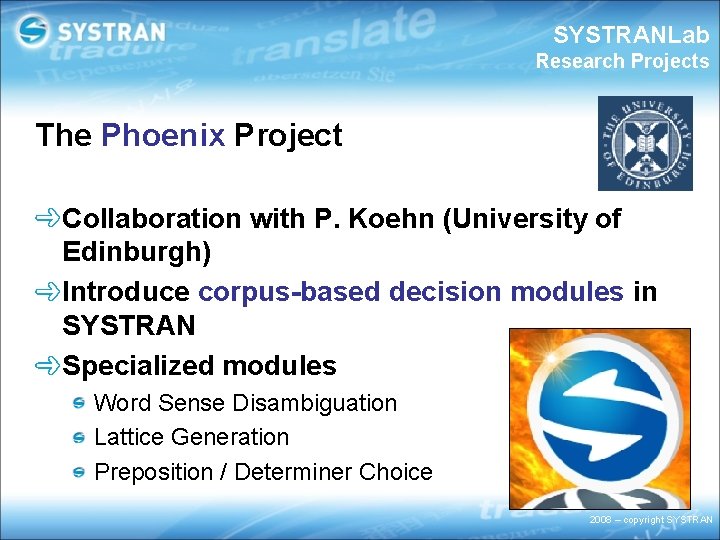 SYSTRANLab Research Projects The Phoenix Project Collaboration with P. Koehn (University of Edinburgh) Introduce