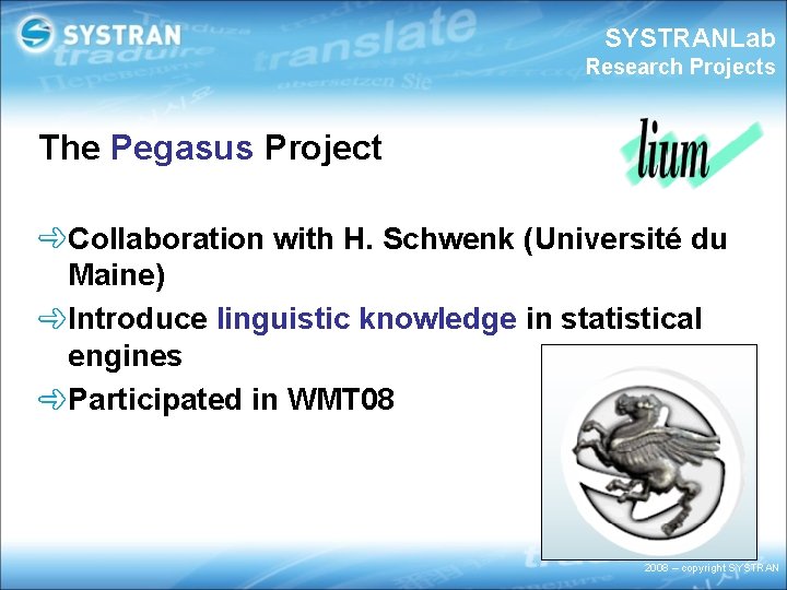 SYSTRANLab Research Projects The Pegasus Project Collaboration with H. Schwenk (Université du Maine) Introduce