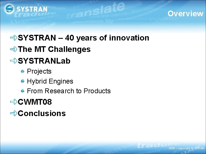 Overview SYSTRAN – 40 years of innovation The MT Challenges SYSTRANLab Projects Hybrid Engines