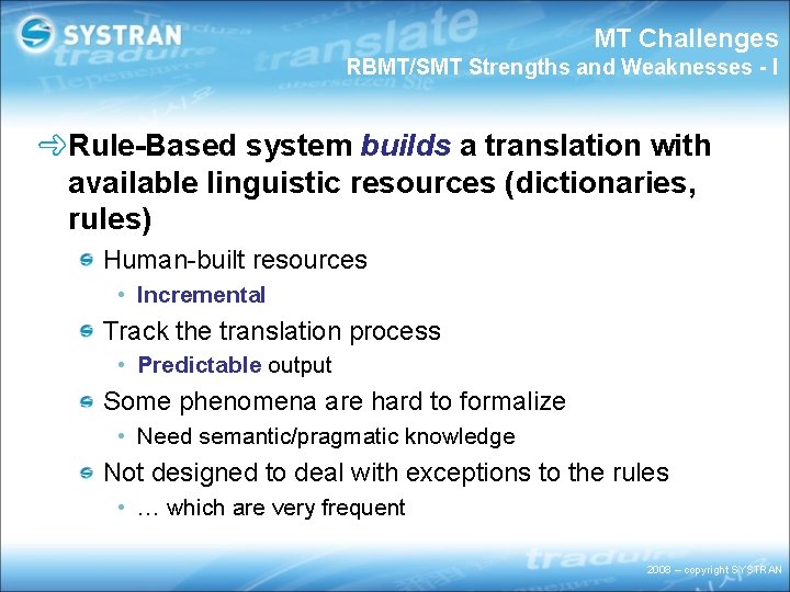MT Challenges RBMT/SMT Strengths and Weaknesses - I Rule-Based system builds a translation with