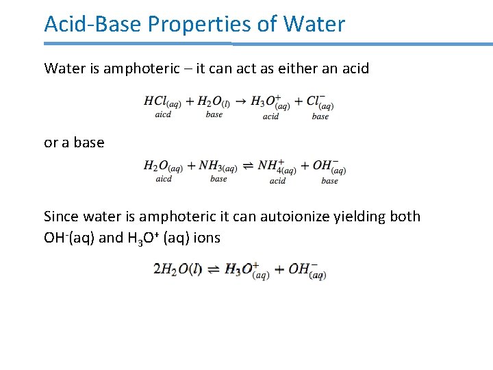 Acid-Base Properties of Water is amphoteric – it can act as either an acid