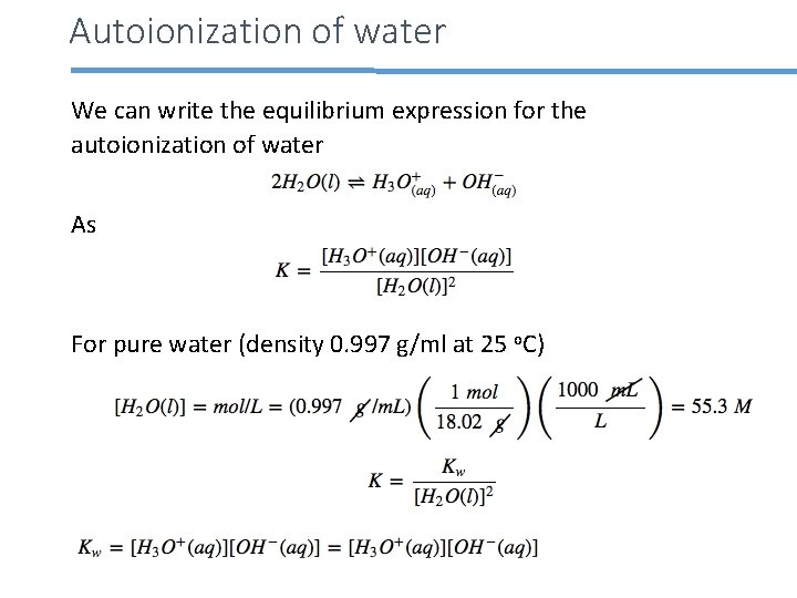 Autoionization of water We can write the equilibrium expression for the autoionization of water