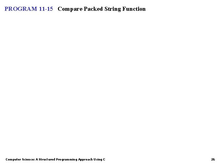 PROGRAM 11 -15 Compare Packed String Function Computer Science: A Structured Programming Approach Using