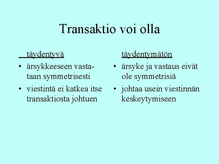 Transaktio voi olla täydentyvä • ärsykkeeseen vastataan symmetrisesti • viestintä ei katkea itse transaktiosta Transaktio voi olla täydentyvä • ärsykkeeseen vastataan symmetrisesti • viestintä ei katkea itse transaktiosta