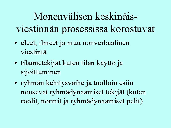 Monenvälisen keskinäisviestinnän prosessissa korostuvat • eleet, ilmeet ja muu nonverbaalinen viestintä • tilannetekijät kuten Monenvälisen keskinäisviestinnän prosessissa korostuvat • eleet, ilmeet ja muu nonverbaalinen viestintä • tilannetekijät kuten