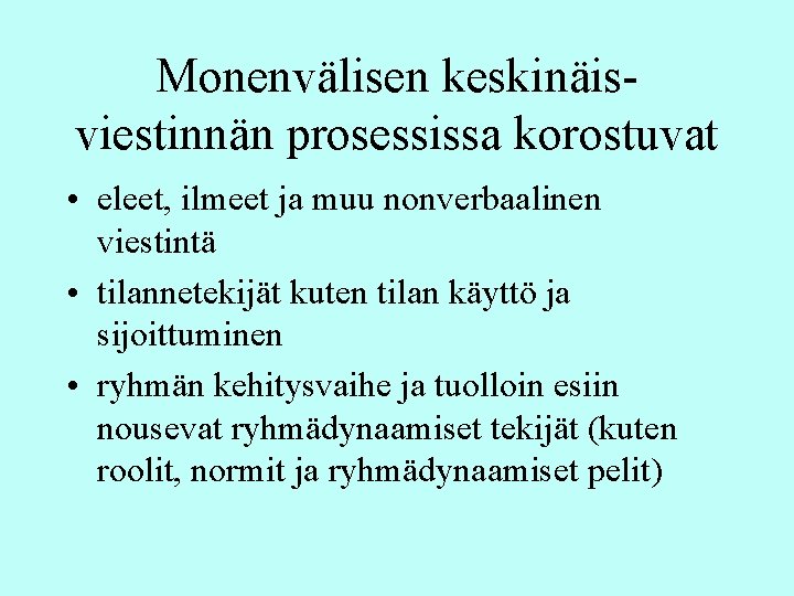 Monenvälisen keskinäisviestinnän prosessissa korostuvat • eleet, ilmeet ja muu nonverbaalinen viestintä • tilannetekijät kuten