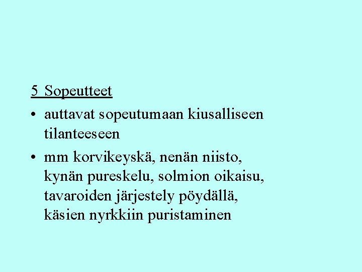 5 Sopeutteet • auttavat sopeutumaan kiusalliseen tilanteeseen • mm korvikeyskä, nenän niisto, kynän pureskelu,