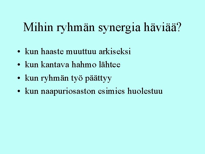 Mihin ryhmän synergia häviää? • • kun haaste muuttuu arkiseksi kun kantava hahmo lähtee